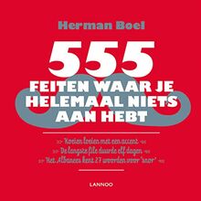 555 feiten waar je helemaal niets aan hebt