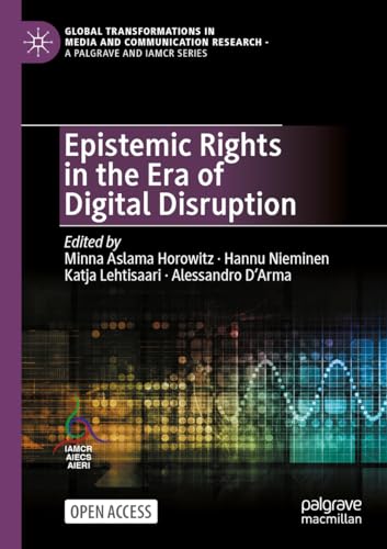 Epistemic Rights in the Era of Digital Disruption (Global Transformations in Media and Communication Research - A Palgrave and IAMCR Series)