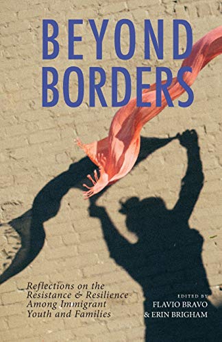 Beyond Borders: Reflections on the Resistance & Resilience Among Immigrant Youth and Families (The Lane Center Series, Band 7)