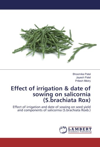 Effect of irrigation & date of sowing on salicornia (S.brachiata Rox): Effect of irrigation and date of sowing on seed yield and components of salicornia (S.brachiata Roxb.)