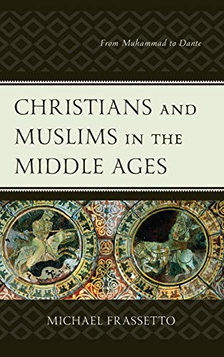 Christians and Muslims in the Middle Ages: From Muhammad to Dante