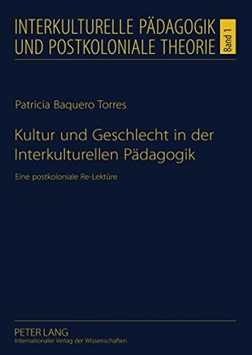 Kultur und Geschlecht in der Interkulturellen Pädagogik: Eine postkoloniale Re-Lektüre (Interkulturelle Pädagogik und postkoloniale Theorie)