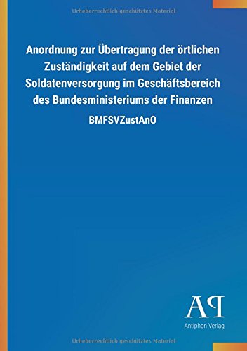 Anordnung zur Übertragung der örtlichen Zuständigkeit auf dem Gebiet der Soldatenversorgung im Geschäftsbereich des Bundesministeriums der Finanzen: BMFSVZustAnO