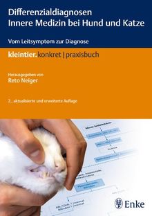 Differenzialdiagnosen Innere Medizin bei Hund und Katze: Vom Leitsymptom zur Diagnose (Reihe, KLEINTIER KONKRET)