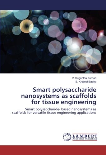 Smart polysaccharide nanosystems as scaffolds for tissue engineering: Smart polysaccharide- based nanosystems as scaffolds for versatile tissue engineering applications