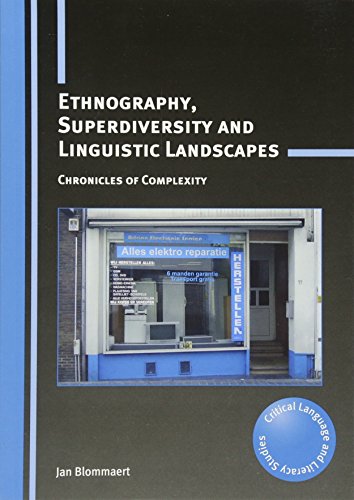 Ethnography, Superdiversity and Linguistic Landscapes: Chronicles of Complexity (Critical Language and Literacy Studies)