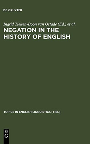 Negation in the History of English (Topics in English Linguistics [TiEL], 26)