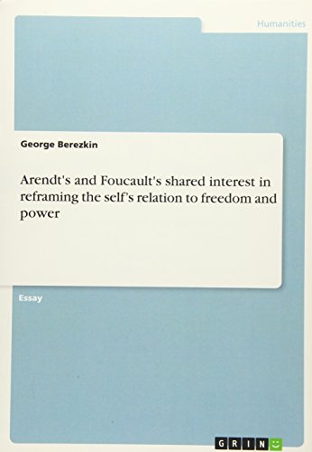 Arendt's and Foucault's shared interest in reframing the self¿s relation to freedom and power