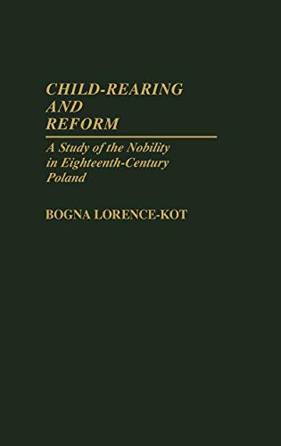 Child-Rearing and Reform: A Study of the Nobility in Eighteenth-Century Poland (Contributions in Family Studies)