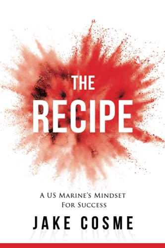Jake Cosme The Recipe, A Us Marine’s Mindset For Success