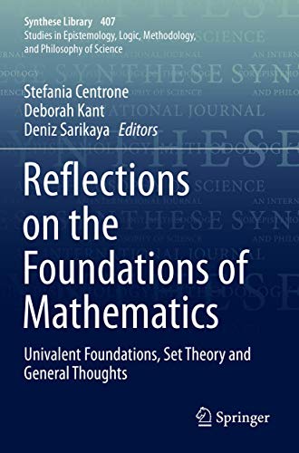 Reflections on the Foundations of Mathematics: Univalent Foundations, Set Theory and General Thoughts (Synthese Library, Band 407)
