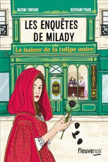Les enquêtes de Milady. Vol. 1. Le baiser de la Tulipe noire