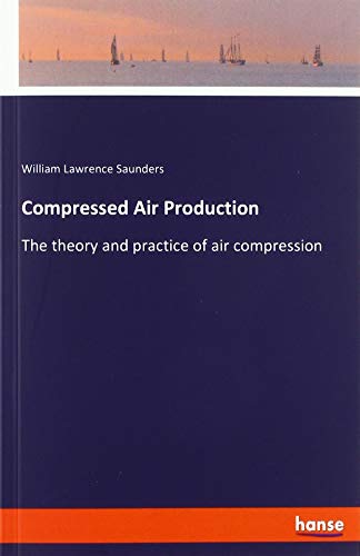 Compressed Air Production: The theory and practice of air compression