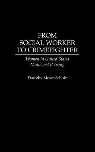 From Social Worker to Crimefighter: Women in United States Municipal Policing