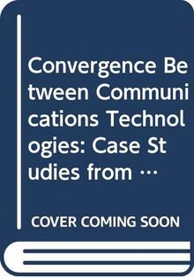 Convergence between Communications Technologies : case Studies from North America and Western Europe No. 28