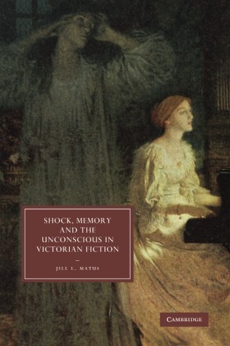 Shock, Memory and the Unconscious in Victorian Fiction (Cambridge Studies in Nineteenth-Century Literature and Culture, Band 69)