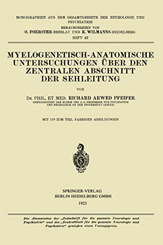 Myelogenetisch-Anatomische Untersuchungen über den Zentralen Abschnitt der Sehleitung (Monographien aus dem Gesamtgebiete der Neurologie und Psychiatrie, 43, Band 43)