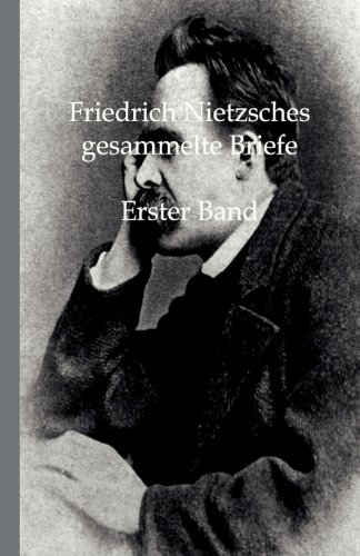 Friedrich Nietzsches Gesammelte Briefe: Erster Band