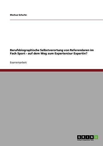 Berufsbiographische Selbstverortung von Referendaren im Fach Sport - auf dem Weg zum Experten/zur Expertin?