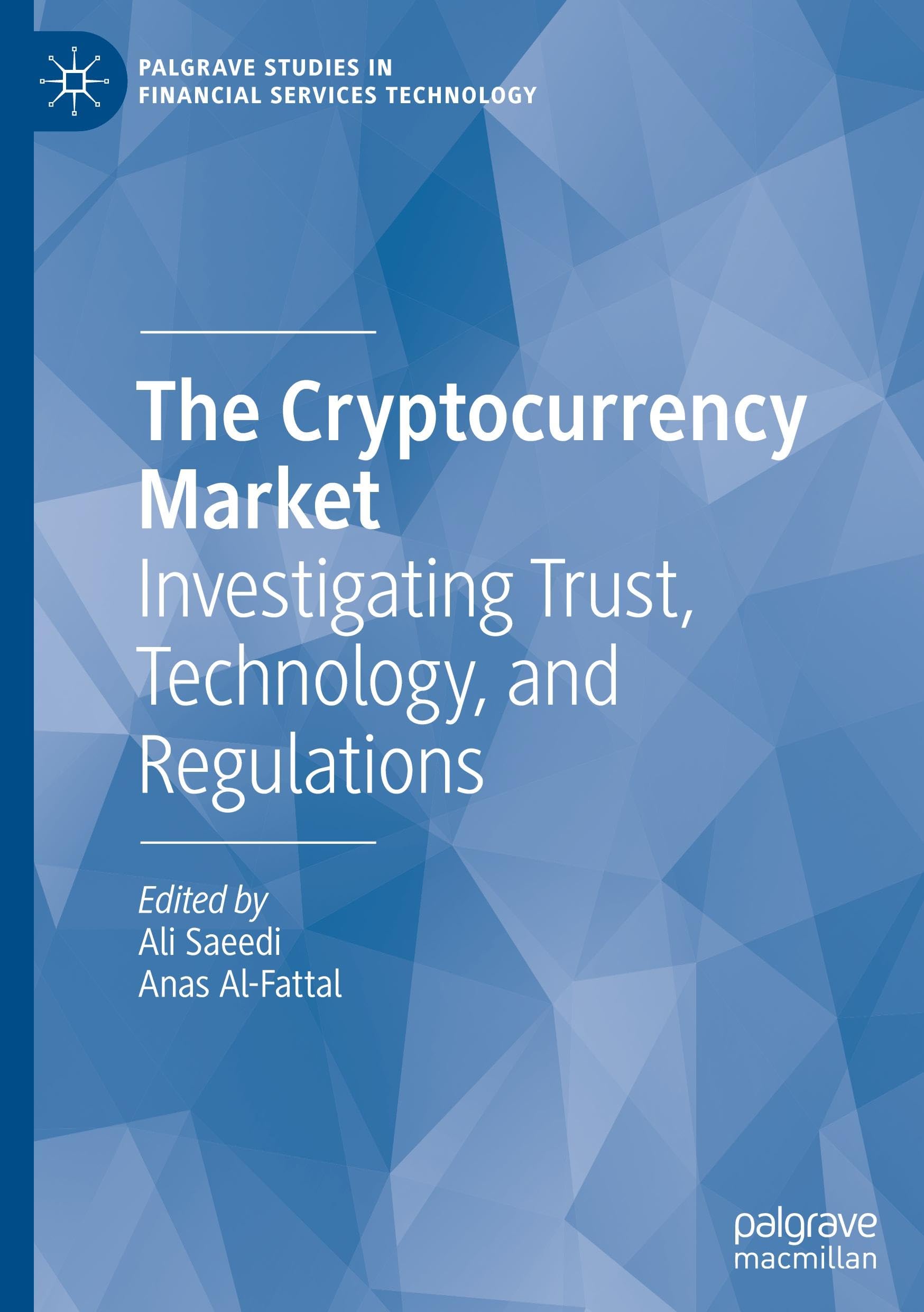The Cryptocurrency Market: Investigating Trust, Technology, and Regulations (Palgrave Studies in Financial Services Technology)