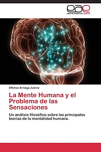 La Mente Humana y el Problema de las Sensaciones: Un análisis filosófico sobre las principales teorías de la mentalidad humana.