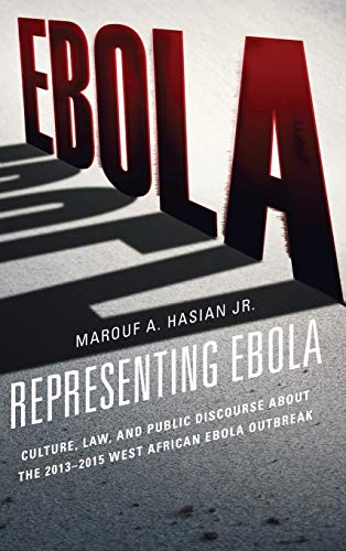 Representing Ebola: Culture, Law, and Public Discourse about the 2013-2015 West African Ebola Outbreak (Fairleigh Dickinson University Press Series in Law, Culture, and the Humanities)