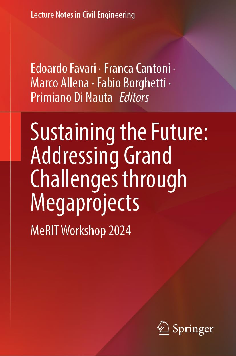 Sustaining the Future: Addressing Grand Challenges Through Megaprojects: MeRIT Workshop 2024 (Lecture Notes in Civil Engineering, 600, Band 600)