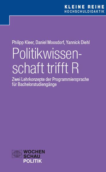 Politikwissenschaft trifft R: Zwei Lehrkonzepte der Programmiersprache für Bachelorstudiengänge (Kleine Reihe Hochschuldidaktik)