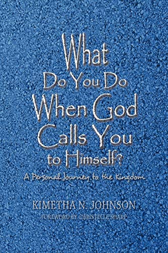 What Do You Do When God Calls You to Himself: A Personal Journey to the Kingdom