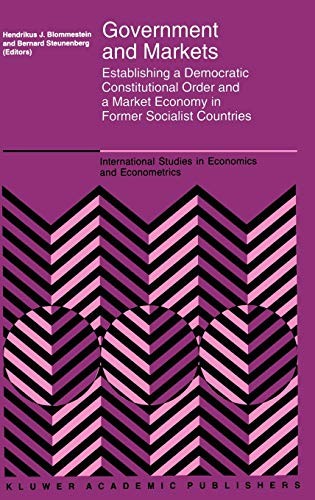 Government and Markets: Establishing a Democratic Constitutional Order and a Market Economy in Former Socialist Countries (International Studies in Economics and Econometrics (32), Band 32)