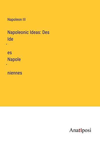 Napoleonic Ideas: Des Ide¿es Napole¿niennes