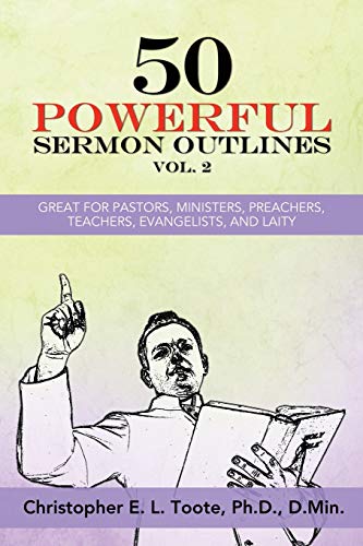 50 POWERFUL SERMON OUTLINES, VOL. 2: GREAT FOR PASTORS, MINISTERS, PREACHERS, TEACHERS, EVANGELISTS, AND LAITY (50 POWERFUL SERMON OUTLINES (3 VOLS.), Band 2)