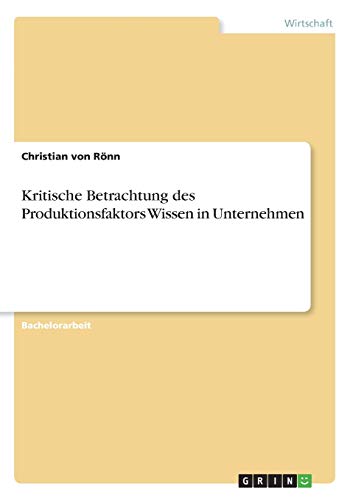 Kritische Betrachtung des Produktionsfaktors Wissen in Unternehmen