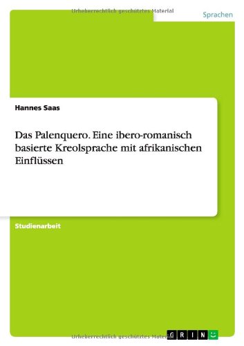 Das Palenquero. Eine ibero-romanisch basierte Kreolsprache mit afrikanischen Einflüssen