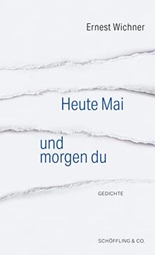 Heute Mai und morgen du: Ausgewählte Gedichte