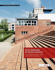 Sechs Siedlungen der Berliner Moderne: Entwicklungen und Erfahrungen in der UNESCO-Welterbestätte (Beiträge zur Denkmalpflege in Berlin)