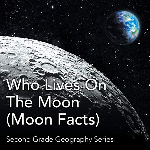 Who Lives On The Moon (Moon Facts): Second Grade Geography Series