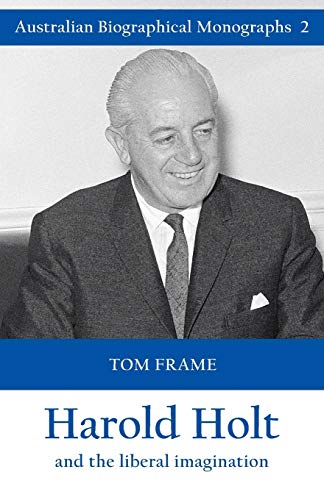 Harold Holt and the liberal imagination (Australian Biographical Monographs, Band 2)