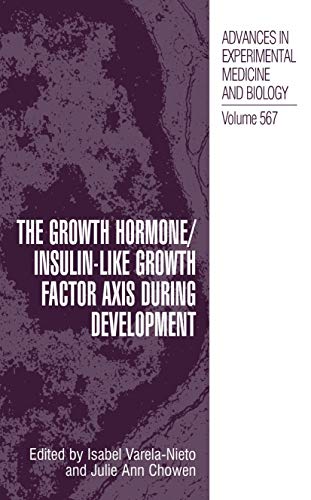 The Growth Hormone/Insulin-Like Growth Factor Axis during Development (Advances in Experimental Medicine and Biology, 567, Band 567)