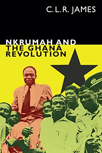 Nkrumah and the Ghana Revolution (C. L. R. James Archives)