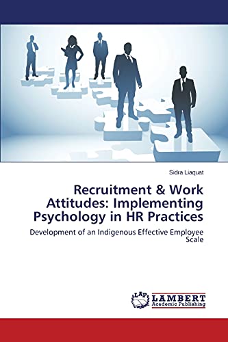 Recruitment & Work Attitudes: Implementing Psychology in HR Practices: Development of an Indigenous Effective Employee Scale