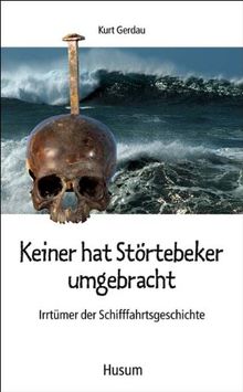 Keiner hat Störtebeker umgebracht: Irrtümer der Schifffahrtsgeschichte