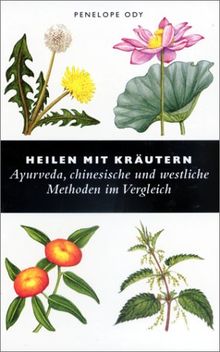 Heilen mit Kräutern, Ayurveda, chinesische und westliche Methoden im Vergleich