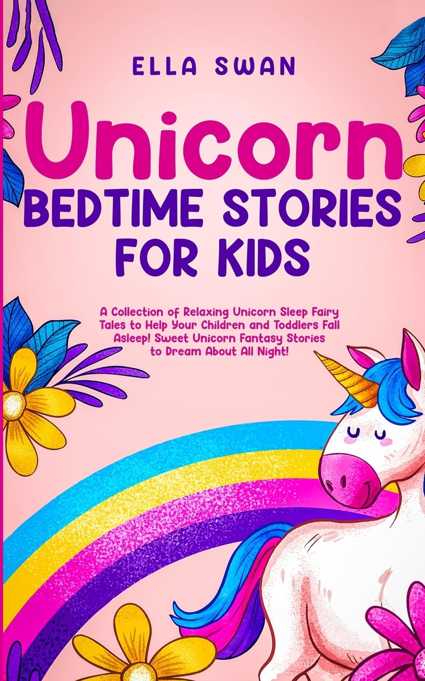 Unicorn Bedtime Stories for Kids: A Collection of Relaxing Unicorn Sleep Fairy Tales to Help Your Children and Toddlers: Fall Asleep! Sweet Unicorn Fantasy Stories to Dream About All Night!