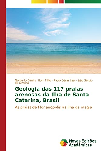 Geologia das 117 praias arenosas da Ilha de Santa Catarina, Brasil: As praias de Florianópolis na ilha da magia