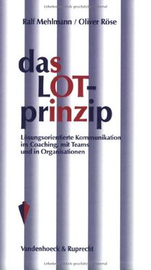 Das LOT-Prinzip: Lösungsorientierte Kommunikation im Coaching, mit Teams und in Organisationen (Schriften Z.Deutschen U.Internation. Personlichkeits-U.Immaterialguterr.)