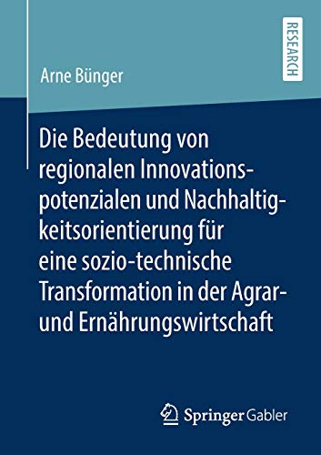 Die Bedeutung von regionalen Innovationspotenzialen und Nachhaltigkeitsorientierung für eine sozio-technische Transformation in der Agrar- und Ernährungswirtschaft