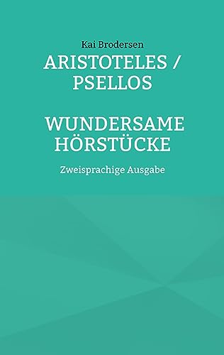 Aristoteles / Psellos: Wundersame Hörstücke: Zweisprachige Ausgabe