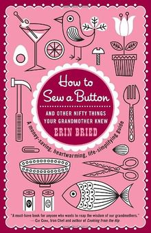 How to Sew a Button: And Other Nifty Things Your Grandmother Knew