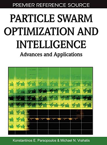 Particle Swarm Optimization and Intelligence: Advances and Applications (Premier Reference Source)